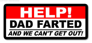 Help! Dad Farted Funny Family Kids Car Truck SUV Window Bumper Sticker Decal 4"