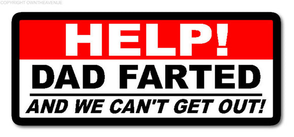Help! Dad Farted Funny Family Kids Car Truck SUV Window Bumper Sticker Decal 4