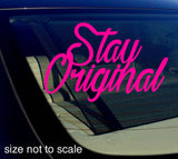 Stay Original sticker Decal - JDM 7"  Choose Color! - OwnTheAvenue
