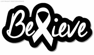 Believe White Ribbon Lung Cancer Decal Sticker Digital Print 6" Inches Long