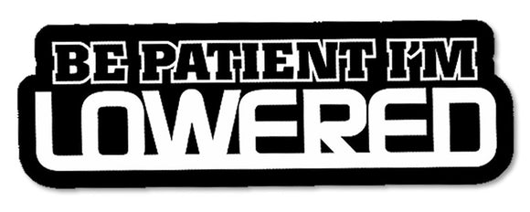 Be Patient I'm Lowered Funny Slammed Lowered JDM Decal Sticker - 5